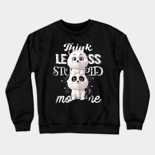 Think less, Stupid more! Crewneck Sweatshirt